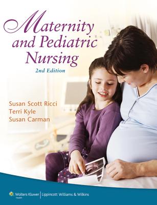 Maternity and Pediatric Nursing with Access Code - Ricci, Susan, Arnp, Msn, Med, and Kyle, Theresa, Msn, and Carman, Susan, Msn, MBA