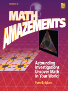 Math Amazements: Astounding Investigations Uncover Math in Your World