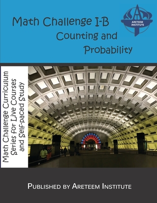 Math Challenge I-B Counting and Probability - Reynoso, David (Editor), and Lensmire, John (Editor), and Ren, Kelly (Editor)