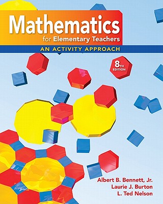 Math for Elementary Teachers: An Activity Approach - Bennett, Albert B, Professor, and Burton, Laurie J, Professor, and Nelson, L Ted