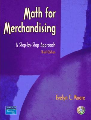 Math for Merchandising: A Step-By-Step Approach - Moore, Evelyn C