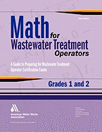 Math for Wastewater Treatment Operators Grades 1 & 2: Practice Problems to Prepare for Wastewater Treatment Operator Certification Exams