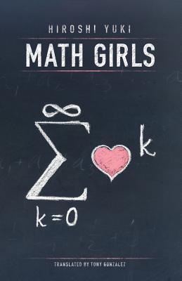 Math Girls - Yuki, Hiroshi, and Gonzalez, Tony (Translated by)