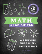 Math Made Simple: A Complete Guide in Ten Easy Lessons