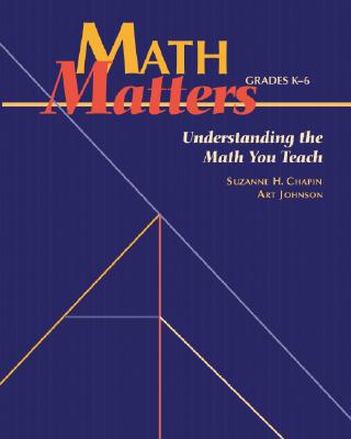Math Matters: Understanding the Math You Teach, Grades K-6 - Chapin, Suzanne H, and Johnson, Art