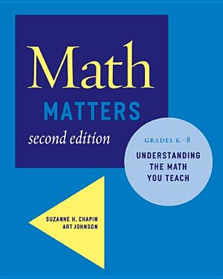 Math Matters: Understanding the Math You Teach, Grades K-8 (Second Edition) - Chapin, Suzanne H, and Johnson, Art
