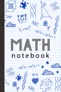 Math Notebook: Quad Ruled Composition Notebook for Students (Notebooks For Students) 6x 9 -150 pages, Grid Paper Notebook