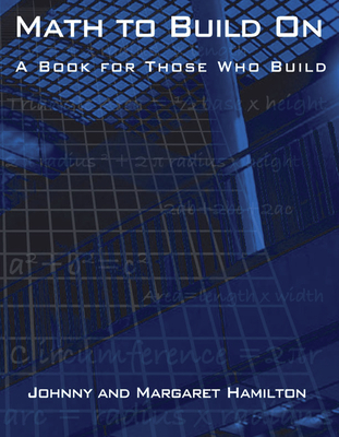 Math to Build on: A Book for Those Who Build - Hamilton, Johnny, and Hamilton, Margaret