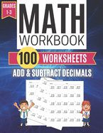 Math Workbook ADD & SUBTRACT DECIMALS 100 Worksheets Grades 1-3