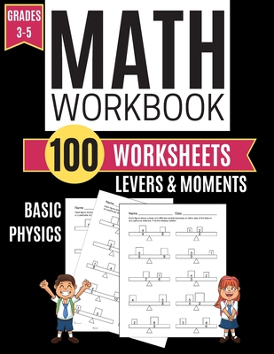 Math Workbook LEVERS & MOMENTS Basic Physics 100 Worksheets Grades 3-5 - Learning, Kitty