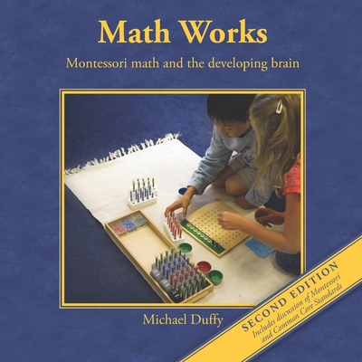 Math Works: Montessori Math and the Developing Brain - Duffy, Michael