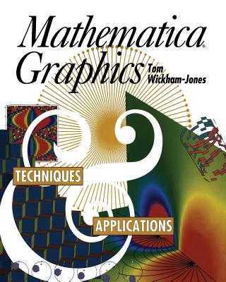 Mathematica Graphics: Techniques & Applications - Wickham-Jones, Tom