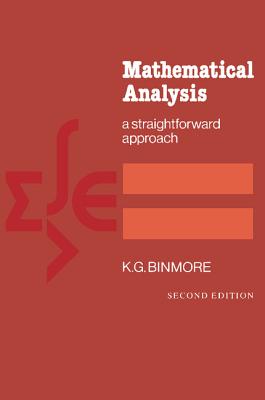 Mathematical Analysis: A Straightforward Approach - Binmore, K G, and K G, Binmore