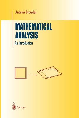 Mathematical Analysis: An Introduction - Browder, Andrew