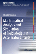 Mathematical Analysis and Simulation of Field Models in Accelerator Circuits