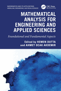 Mathematical Analysis for Engineering and Applied Sciences: Foundational and Fundamental Aspects