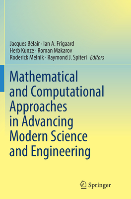 Mathematical and Computational Approaches in Advancing Modern Science and Engineering - B�lair, Jacques (Editor), and Frigaard, Ian A (Editor), and Kunze, Herb (Editor)