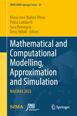 Mathematical and Computational Modelling, Approximation and Simulation: Macmas 2023 - Ib��ez-P�rez, Mar�a Jos� (Editor), and Lamberti, Paola (Editor), and Remogna, Sara (Editor)