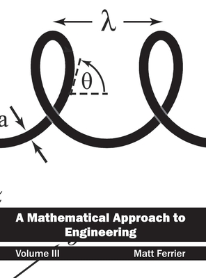 Mathematical Approach to Engineering: Volume III - Ferrier, Matt (Editor)