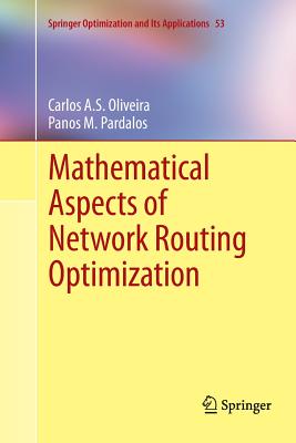 Mathematical Aspects of Network Routing Optimization - Oliveira, Carlos A.S., and Pardalos, Panos M.
