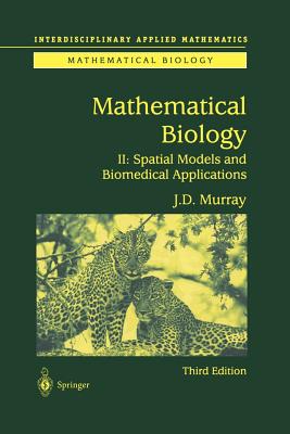 Mathematical Biology II: Spatial Models and Biomedical Applications - Murray, James D