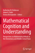 Mathematical Cognition and Understanding: Perspectives on Mathematical Minds in the Elementary and Middle School Years