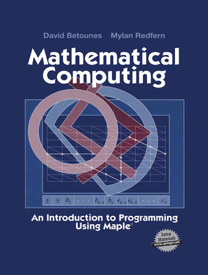Mathematical Computing: An Introduction to Programming Using Maple(r) - Betounes, David, and Redfern, Mylan