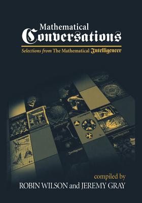 Mathematical Conversations: Selections from the Mathematical Intelligencer - Wilson, Robin, Dr., and Gray, Jeremy