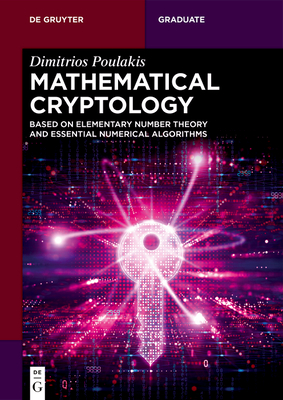 Mathematical Cryptology: Based on Elementary Number Theory and Essential Numerical Algorithms - Poulakis, Dimitrios