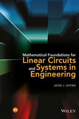 Mathematical Foundations for Linear Circuits and Systems in Engineering - Shynk, John J