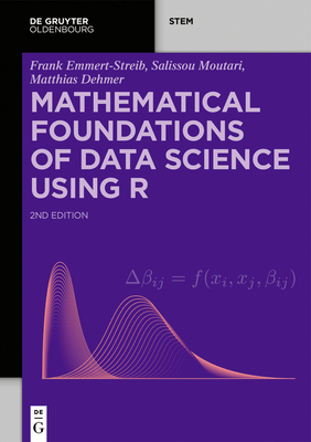 Mathematical Foundations of Data Science Using R - Emmert-Streib, Frank, and Moutari, Salissou, and Dehmer, Matthias