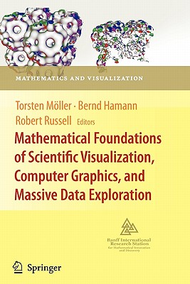Mathematical Foundations of Scientific Visualization, Computer Graphics, and Massive Data Exploration - M�ller, Torsten (Editor), and Hamann, Bernd (Editor), and Russell, Robert D (Editor)