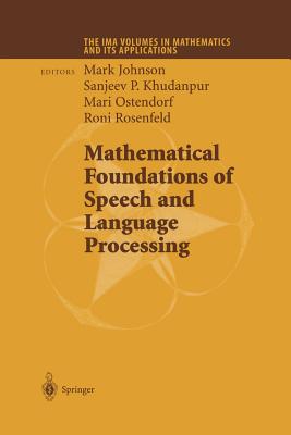 Mathematical Foundations of Speech and Language Processing - Johnson, Mark (Editor), and Khudanpur, Sanjeev P (Editor), and Ostendorf, Mari (Editor)