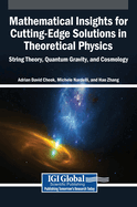 Mathematical Insights for Cutting-Edge Solutions in Theoretical Physics: String Theory, Quantum Gravity, and Cosmology
