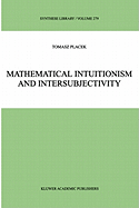 Mathematical Intuitionism and Intersubjectivity: A Critical Exposition of Arguments for Intuitionism