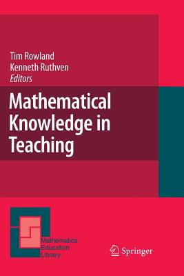 Mathematical Knowledge in Teaching - Rowland, Tim, Dr. (Editor), and Ruthven, Kenneth (Editor)