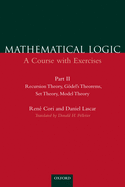 Mathematical Logic: A Course with Exercisespart II: Recursion Theory, G�del's Theorems, Set Theory, Model Theory