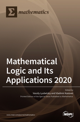 Mathematical Logic and Its Applications 2020 - Lyubetsky, Vassily (Guest editor), and Kanovei, Vladimir (Guest editor)