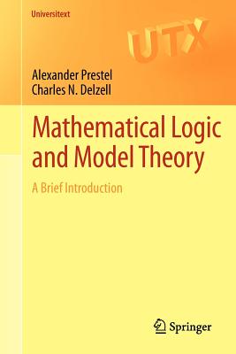 Mathematical Logic and Model Theory: A Brief Introduction - Prestel, Alexander, and Delzell, Charles N