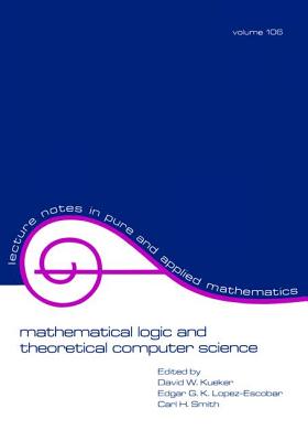 Mathematical Logic and Theoretical Computer Science - Kueker, David