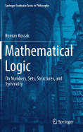 Mathematical Logic: On Numbers, Sets, Structures, and Symmetry
