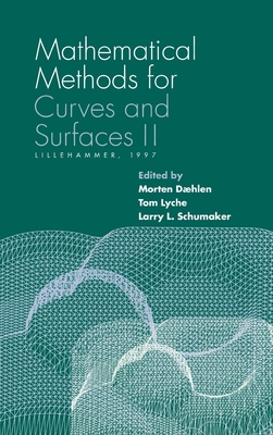 Mathematical Methods for Curves and Surfaces II: Lillehammer, 1997 - Daehlen, Morton (Editor), and Lyche, Tom (Editor), and Schumaker, Larry L (Editor)