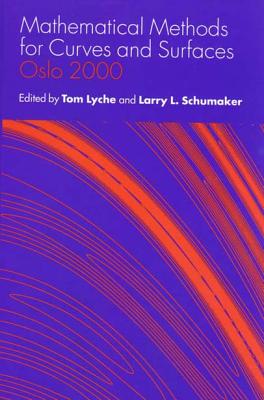 Mathematical Methods for Curves and Surfaces: Oslo 2000 - Lyche, Tom (Editor), and Schumaker, Larry L (Editor)