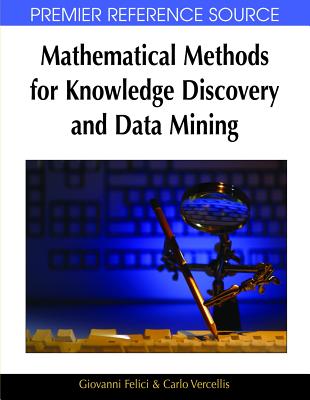 Mathematical Methods for Knowledge Discovery and Data Mining - Felici, Giovanni (Editor), and Vercellis, Carlo (Editor)