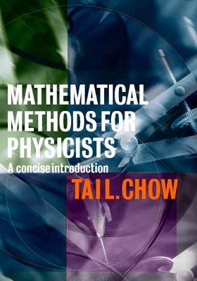 Mathematical Methods for Physicists: A Concise Introduction - Chow, Tai L