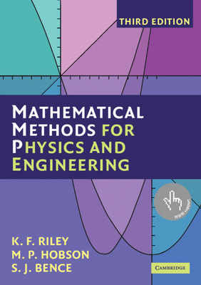 Mathematical Methods for Physics and Engineering: A Comprehensive Guide - Riley, K F, and Hobson, M P, and Bence, S J