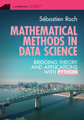 Mathematical Methods in Data Science: Bridging Theory and Applications with Python - Roch, S�bastien