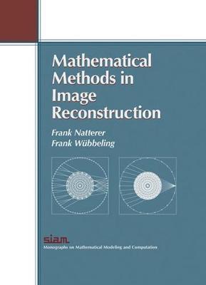 Mathematical Methods in Image Reconstruction - Natterer, Frank, and W�bbeling, Frank