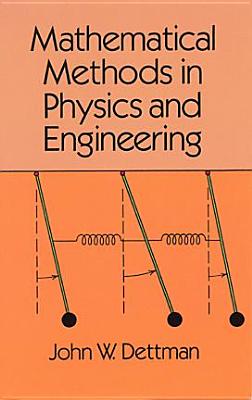 Mathematical Methods in Physics and Engineering - Dettman, John Warren, and Engineering