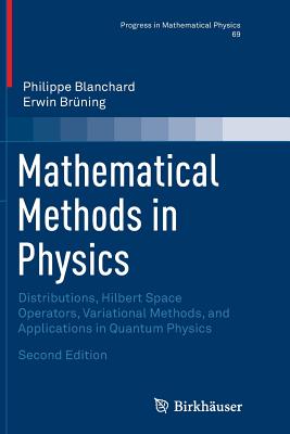 Mathematical Methods in Physics: Distributions, Hilbert Space Operators, Variational Methods, and Applications in Quantum Physics - Blanchard, Philippe, and Br�ning, Erwin
